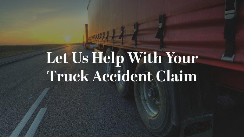 Let Us Help With Your Truck Accident Claim