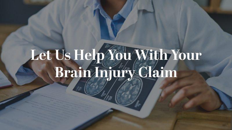 Let Us Help You With Your Brain Injury Claim