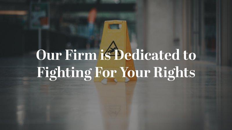 Our Firm is Dedicated to Fighting For Your Rights
