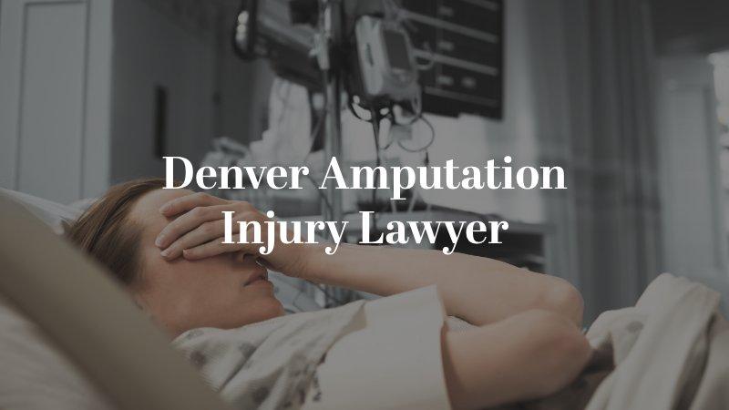 Denver Amputation Injury Lawyer