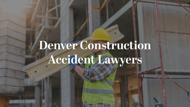 Denver Construction Accident Lawyers