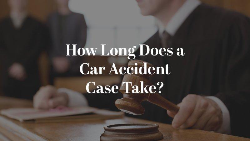 How Long Does a Car Accident Case Take