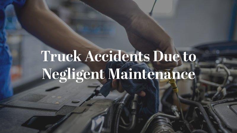 Truck Accidents Due to Negligent Maintenance