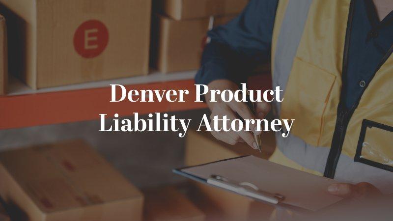 Denver Product Liability Attorney