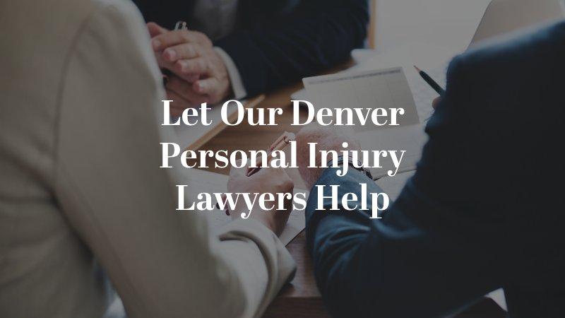 Let Our Denver Personal Injury Lawyers Help