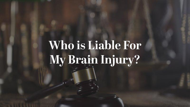 Who is Liable For My Brain Injury