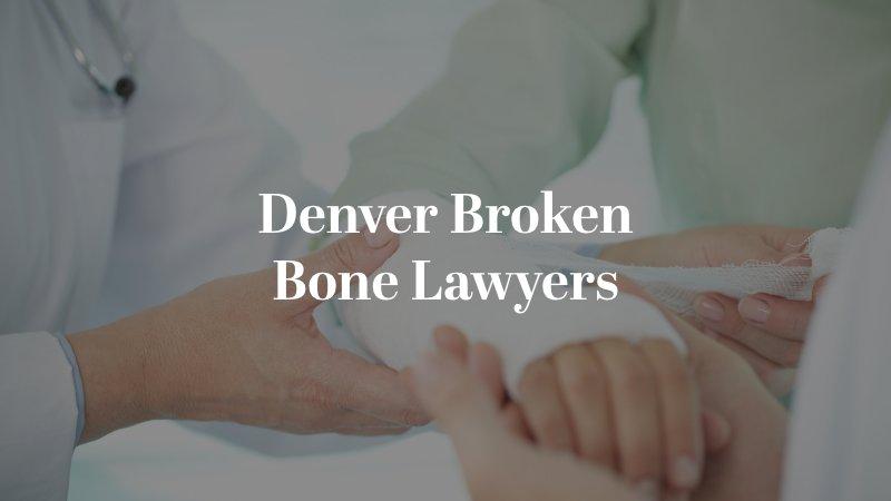 Denver Broken Bone Lawyers